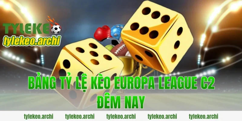 Bảng Tỷ Lệ Kèo Europa League C2 Đêm Nay