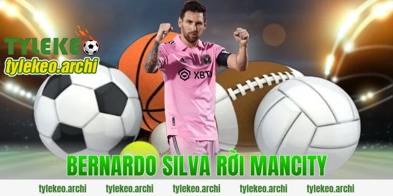 bernardo silva rời mancity