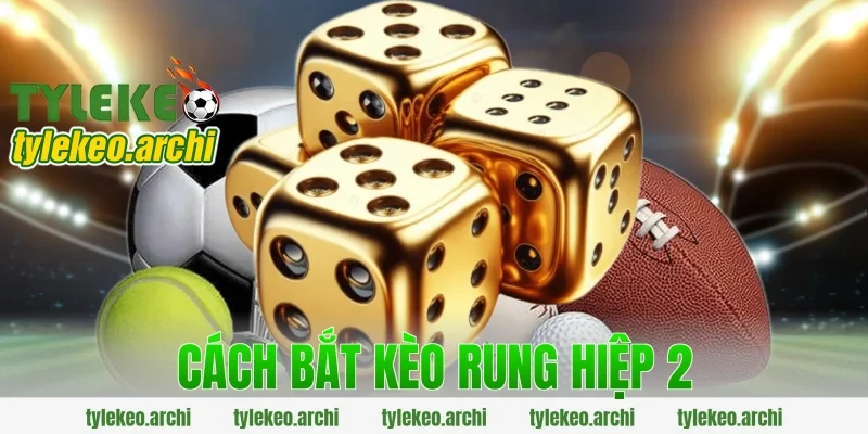 cách bắt kèo rung hiệp 2