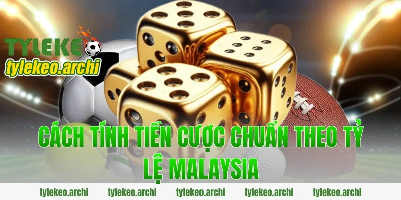 Cách tính tiền cược chuẩn theo tỷ lệ malaysia