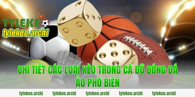 Chi tiết các loại kèo trong cá độ bóng đá ảo phổ biến