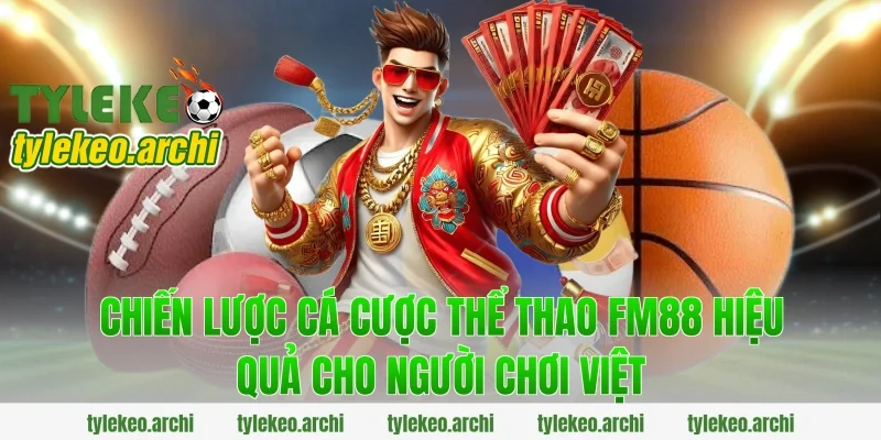 Chiến lược cá cược thể thao fm88 hiệu quả cho người chơi Việt