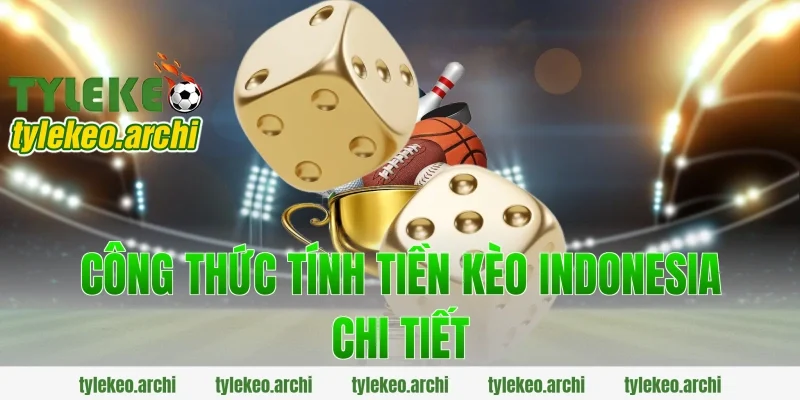 Công Thức Tính Tiền Kèo Indonesia Chi Tiết