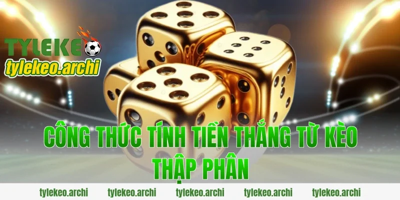 Công Thức Tính Tiền Thắng Từ Kèo Thập Phân