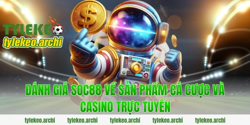 đánh giá soc88 về sản phẩm cá cược và casino trực tuyến