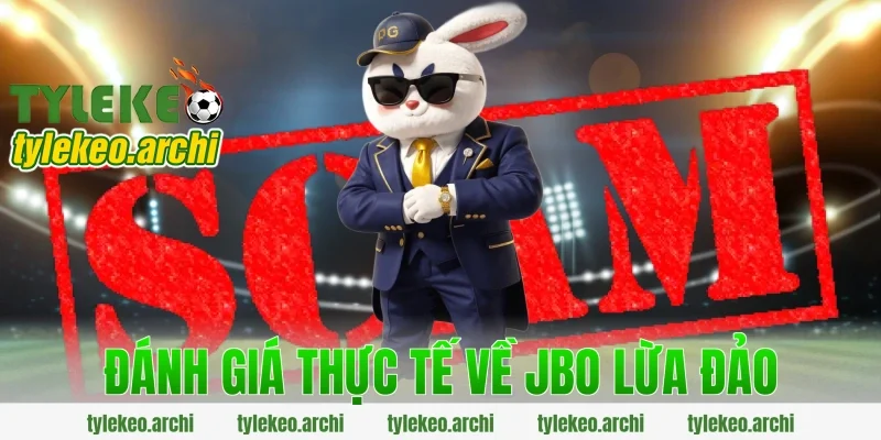 Đánh giá thực tế về jbo lừa đảo