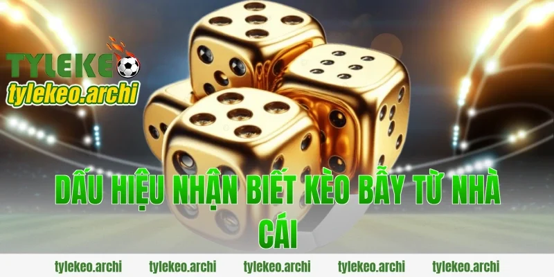 Dấu Hiệu Nhận Biết Kèo Bẫy Từ Nhà Cái