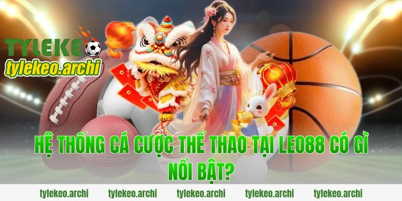 Hệ Thống Cá Cược Thể Thao Tại Leo88 Có Gì Nổi Bật?