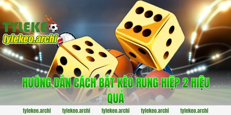 Hướng dẫn cách bắt kèo rung hiệp 2 hiệu quả
