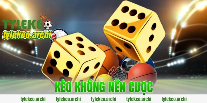kèo không nên cược