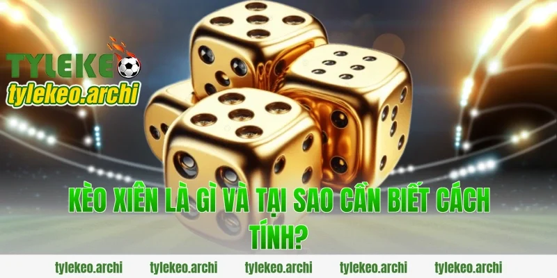 Kèo Xiên Là Gì Và Tại Sao Cần Biết Cách Tính?