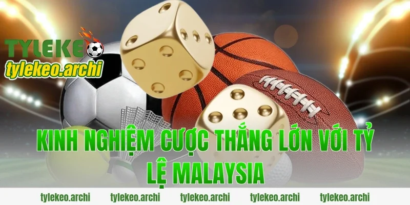 Kinh nghiệm cược thắng lớn với tỷ lệ malaysia