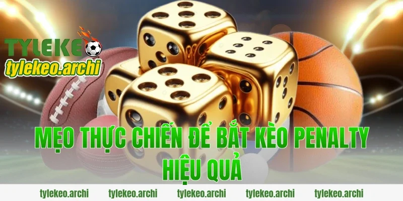 Mẹo Thực Chiến Để Bắt Kèo Penalty Hiệu Quả