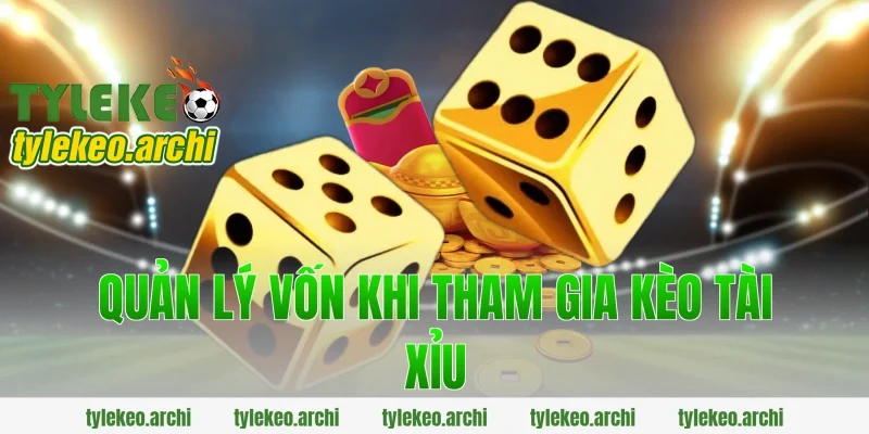 Quản Lý Vốn Khi Tham Gia Kèo Tài Xỉu