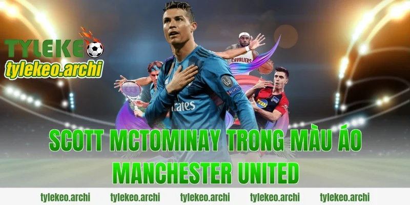 Scott Mctominay trong màu áo Manchester United