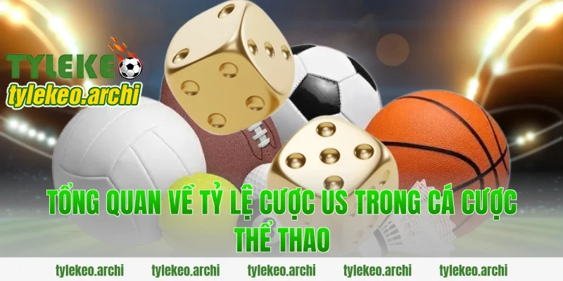 Tổng quan về tỷ lệ cược us trong cá cược thể thao