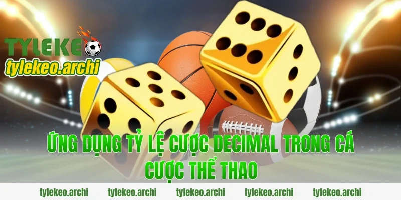 Ứng Dụng Tỷ Lệ Cược Decimal Trong Cá Cược Thể Thao
