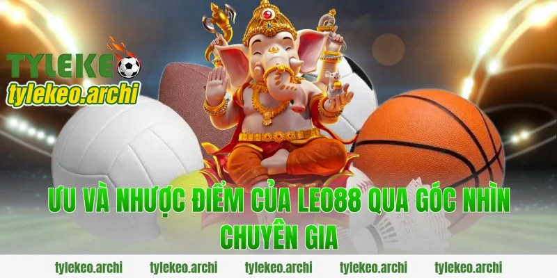 Ưu Và Nhược Điểm Của Leo88 Qua Góc Nhìn Chuyên Gia