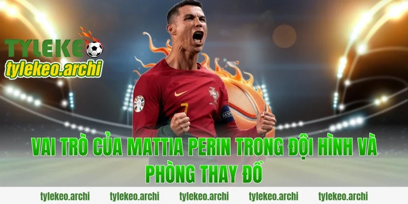Vai trò của Mattia Perin trong đội hình và phòng thay đồ