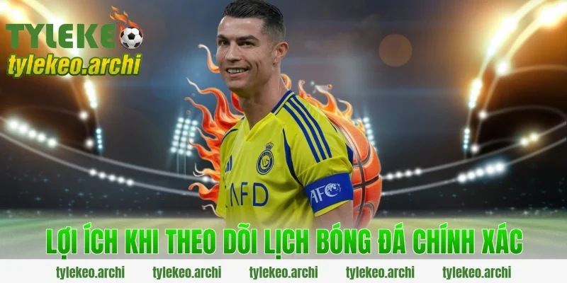 Lợi Ích Khi Theo Dõi Lịch Bóng Đá Chính Xác