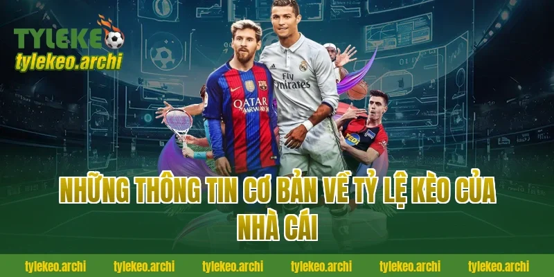 Những Thông Tin Cơ Bản Về Tỷ Lệ Kèo Của Nhà Cái